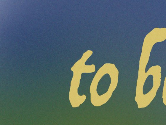 yellow lettering on blue and green background: to be 